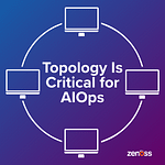 Topology Is Critical for AIOps