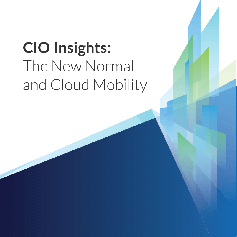 CIO Insights: The New Normal and Cloud Mobility